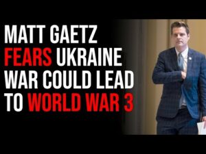 Matt Gaetz Fears Ukraine War Could Lead To World War 3