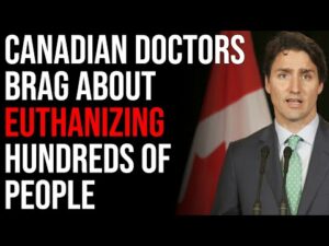 Canadian Doctors BRAG About Euthanizing Hundreds, Canada Literally Killing People