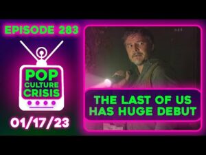 Pop Culture Crisis 283 -'The Last of Us' Has Impressive Opening on HBO Max