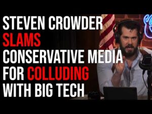 Steven Crowder SLAMS Conservative Media For Colluding With Big Tech