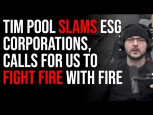 Tim Pool SLAMS ESG Corporations, Calls For Us To FIGHT FIRE WITH FIRE