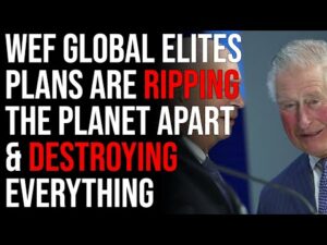 WEF Global Elites Plans Are Ripping The Planet Apart &amp; Destroying Everything