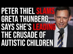Peter Thiel SLAMS Greta Thunberg, Says She's Leading The Crusade Of Autistic Children