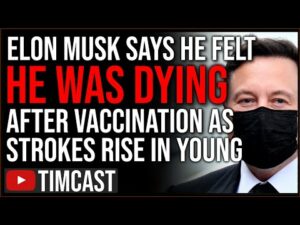 Elon Musk Says Vaccine Made Him Feel LIKE HE WAS DYING, Youth Stroke And Heart Attacks ARE UP