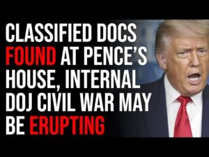 Classified Documents Found At Pence’s House, Internal DOJ Civil War May Be Erupting