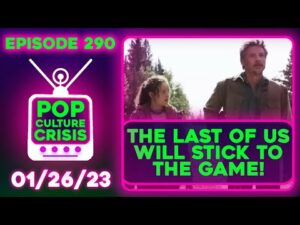 Pop Culture Crisis 290 - Head of Studio Confirms The Last of Us Will Stick to the Source Material