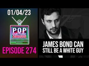 Pop Culture Crisis 274 - Betting Odds Favor The Next James Bond Being a Straight White Guy
