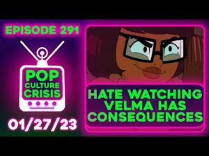 Pop Culture Crisis 291 - Hate Watching Velma Has Consequences! W/ John F Trent