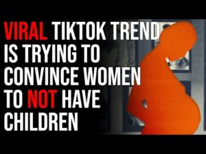 Viral TikTok Trend Is Trying To Convince Women To Not Have Children