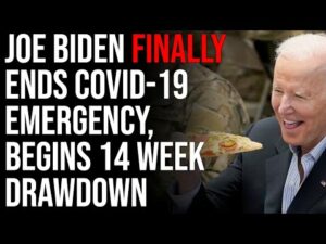 Joe Biden Finally Ends COVID-19 Emergency, Begins 14 Week Drawdown