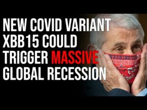 New Covid Variant XBB15 Could Trigger MASSIVE Global Recession