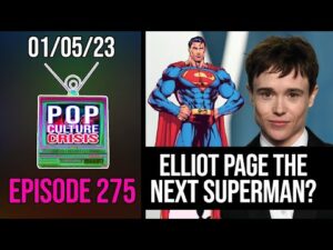 Pop Culture Crisis 275 - Could Elliot Page Become DC's 'Person of Steel'?