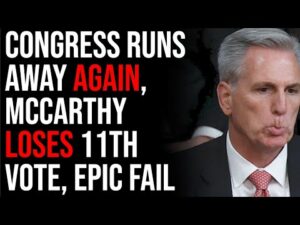 Congress RUNS AWAY AGAIN, McCarthy LOSES 11th Vote, EPIC FAIL