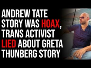 Andrew Tate Story WAS HOAX, Trans Activist LIED About Greta Thunberg Story