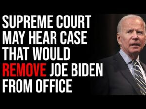 Supreme Court May Hear Case That Would REMOVE Joe Biden From Office &amp; 387 Congress Members