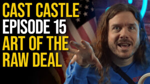 Cast Castle - Episode 15 - Art Of The Raw Deal