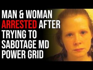 Man &amp; Woman ARRESTED After Trying To Sabotage Maryland Power Grid