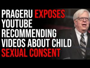 PragerU Exposes YouTube Recommending Videos About Sexual Consent To Children