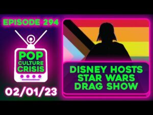 Pop Culture Crisis 294 - Disney to Include Drag Show Panel at Star Wars Celebration