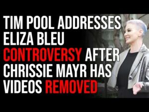 Tim Pool Addresses Eliza Bleu Controversy After Chrissie Mayr Has Several Videos REMOVED On Youtube