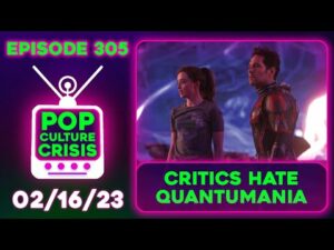 Pop Culture Crisis 305 - Critics EXCORIATE Quantumania as Marvel Pulls Back on Future Projects