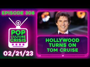 Pop Culture Crisis 308 - Preachy Hollywood Turns on Tom Cruise Because He Destroys The Narrative