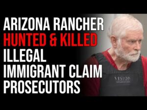 Arizona Rancher HUNTED &amp; KILLED Illegal Immigrant Claim Prosecutors