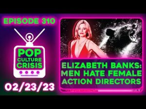 Pop Culture Crisis 310 - Cocaine Bear's Elizabeth Banks Says Female Directors Face Discrimination