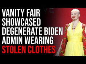 Vanity Fair Showcased Degenerate Biden Admin Wearing STOLEN CLOTHES In Hilarious Story