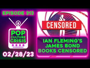 Pop Culture Crisis 313 - James Bond Books Censored For 'Racist Content', Wokeness Hates Art