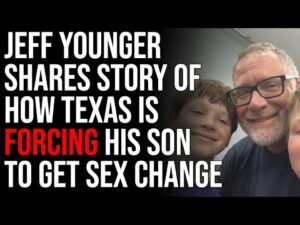 Jeff Younger Shares Story Of How Texas Is Forcing His Son To Get Sex Change