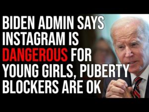 Biden Admin Says Instagram Is Dangerous For Young Girls But Puberty Blockers Are OK