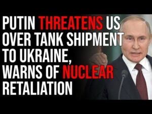 Putin THREATENS US Over Tank Shipment To Ukraine, Warns Of Nuclear Retaliation