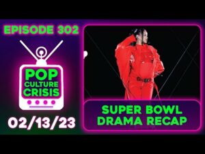 Pop Culture Crisis 302 - The Super Bowl Was Controversial From Beginning to End
