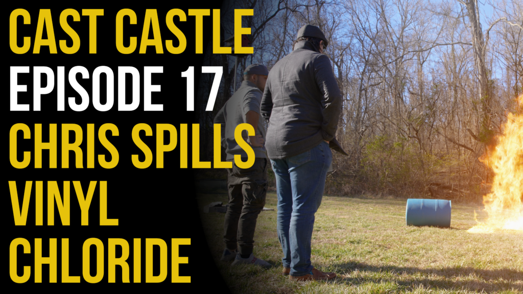 Cast Castle – Episode 17 – Chris Spills Vinyl Chloride