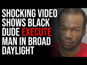 SHOCKING VIDEO Shows Black Dude EXECUTE Man In Broad Daylight, GET OUT OF CITIES