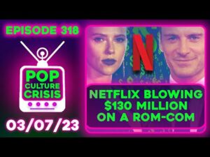 Pop Culture Crisis 318 - WTF? Netflix is Blowing $130 Million on a Romantic Comedy