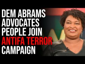 Democrat Abrams Advocates People Join Antifa Terror Campaign In SHOCKING Message