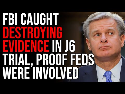 FBI Caught DESTROYING EVIDENCE In J6 Trial, PROOF Feds Were Involved ...