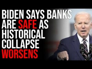 Biden Says Banks Are SAFE, No One Believes Him As Historical Collapse Worsens