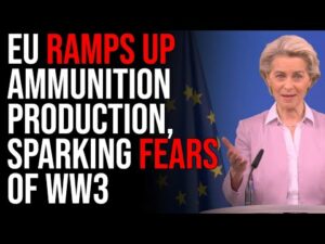 EU RAMPS UP Ammunition Production, Sparking Fears Of WW3
