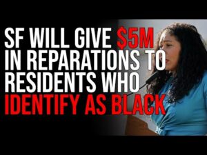 San Francisco Will Give $5M In Reparations To Residents Who IDENTIFY As Black, INSANE