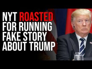 NYT ROASTED For Running Fake Story About Trump, Gets Disproven Right Away