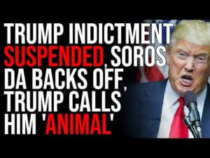 Trump Indictment SUSPENDED, Soros DA Backs Off, Trump Calls Him 'Animal'