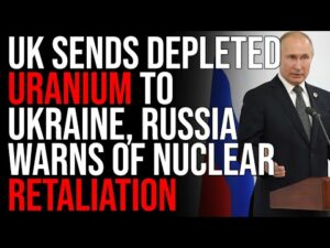 UK Sends DEPLETED URANIUM To Ukraine, Russia WARNS Of Nuclear Retaliation, WW3