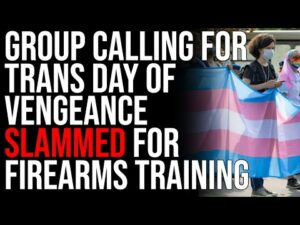 Group Calling For 'Trans Day Of Vengeance' SLAMMED For Firearms Training, Fear Of Conflict ESCALATES