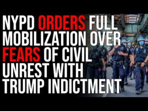 NYPD Orders FULL MOBILIZATION Over Fears Of Civil Unrest With Trump Indictment