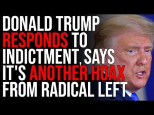 Donald Trump RESPONDS To Indictment, Says It's Another Hoax From 'RADICAL LEFT Democrats'