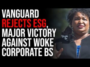 Vanguard REJECTS ESG, Major Victory Against Woke Corporate BS