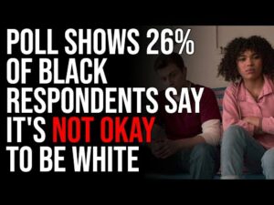 Rasmussen Poll Shows 26% Of Black Respondents Say It's NOT OKAY To Be White